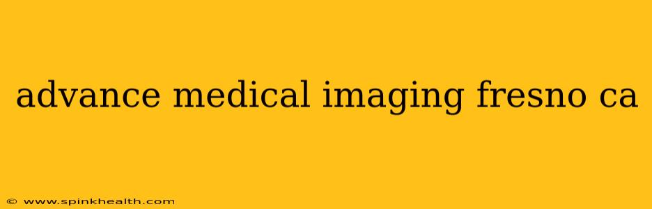 advance medical imaging fresno ca
