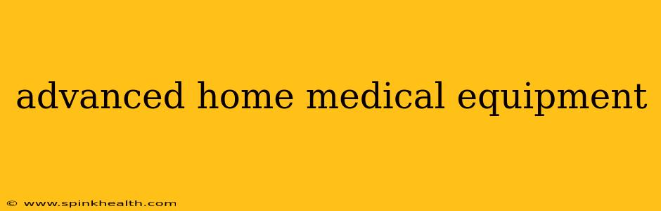 advanced home medical equipment