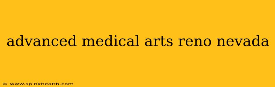 advanced medical arts reno nevada