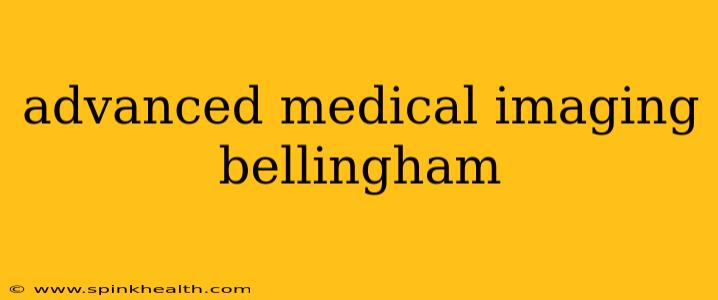advanced medical imaging bellingham