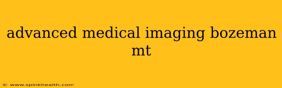 advanced medical imaging bozeman mt