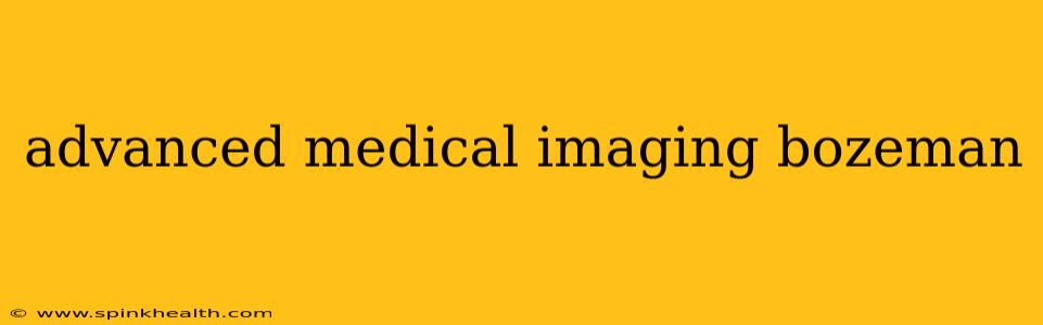 advanced medical imaging bozeman