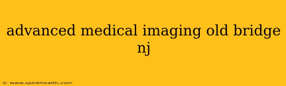 advanced medical imaging old bridge nj
