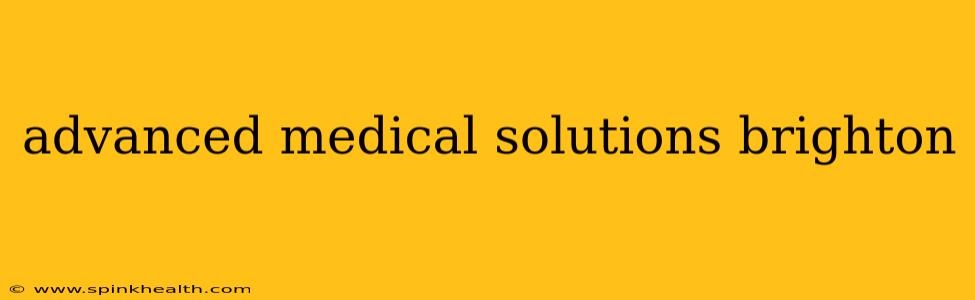 advanced medical solutions brighton