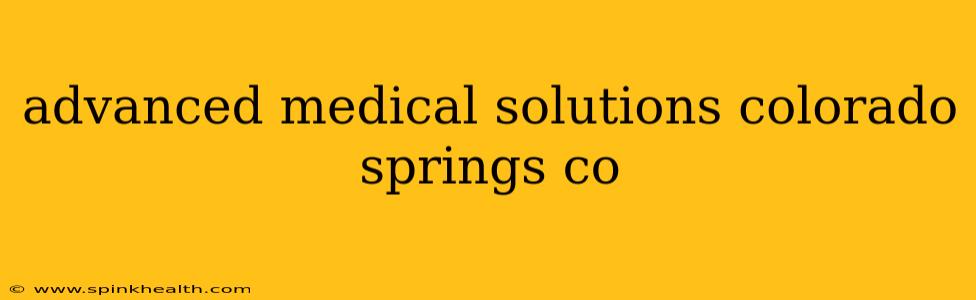 advanced medical solutions colorado springs co