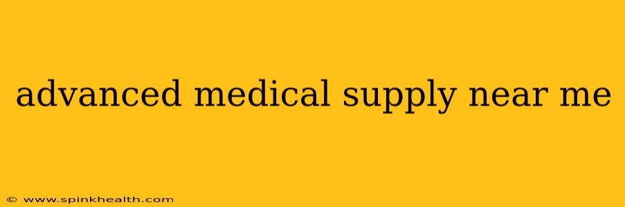 advanced medical supply near me