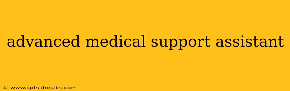 advanced medical support assistant