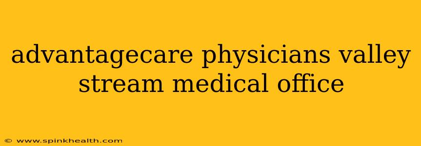 advantagecare physicians valley stream medical office