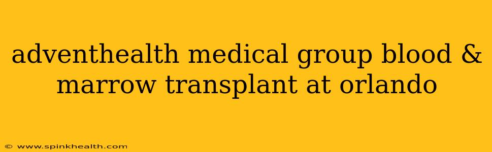 adventhealth medical group blood & marrow transplant at orlando