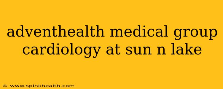 adventhealth medical group cardiology at sun n lake