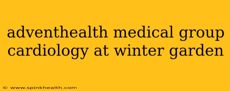 adventhealth medical group cardiology at winter garden