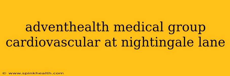 adventhealth medical group cardiovascular at nightingale lane