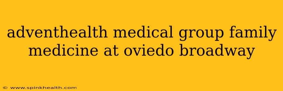 adventhealth medical group family medicine at oviedo broadway