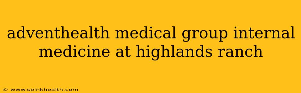 adventhealth medical group internal medicine at highlands ranch