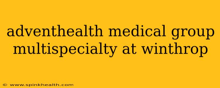 adventhealth medical group multispecialty at winthrop