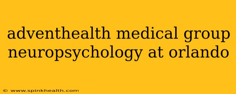 adventhealth medical group neuropsychology at orlando