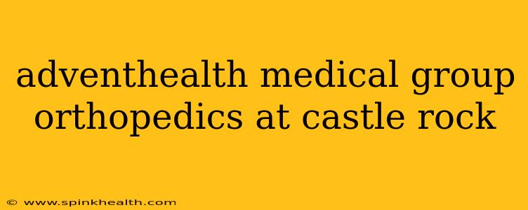 adventhealth medical group orthopedics at castle rock