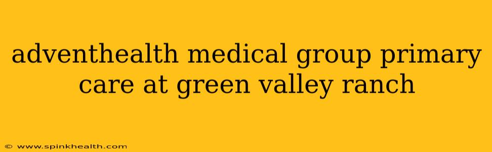 adventhealth medical group primary care at green valley ranch