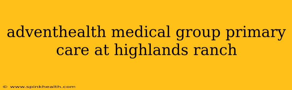 adventhealth medical group primary care at highlands ranch