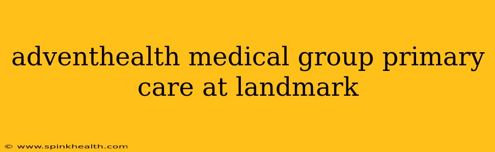 adventhealth medical group primary care at landmark