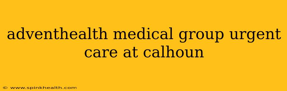 adventhealth medical group urgent care at calhoun