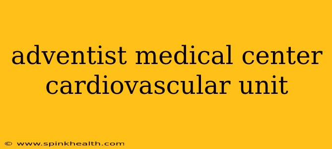 adventist medical center cardiovascular unit