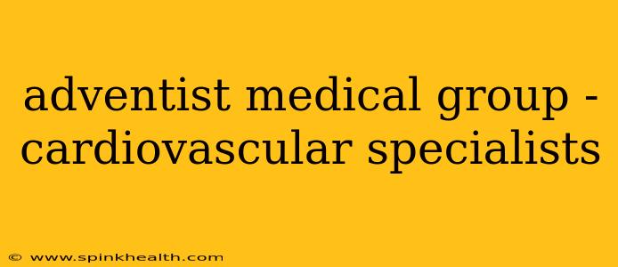 adventist medical group - cardiovascular specialists