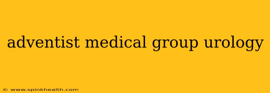 adventist medical group urology