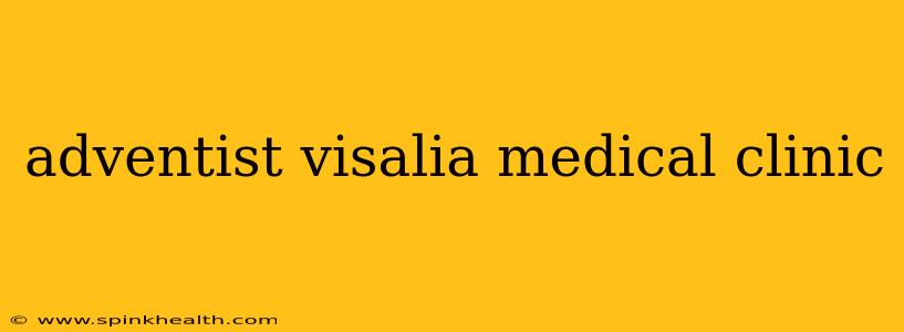 adventist visalia medical clinic