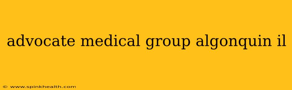advocate medical group algonquin il