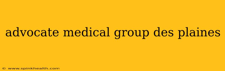 advocate medical group des plaines