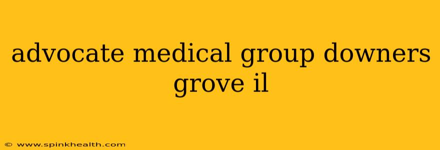 advocate medical group downers grove il