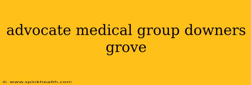 advocate medical group downers grove