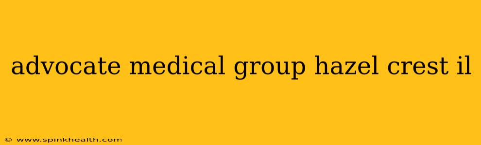 advocate medical group hazel crest il