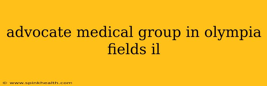 advocate medical group in olympia fields il
