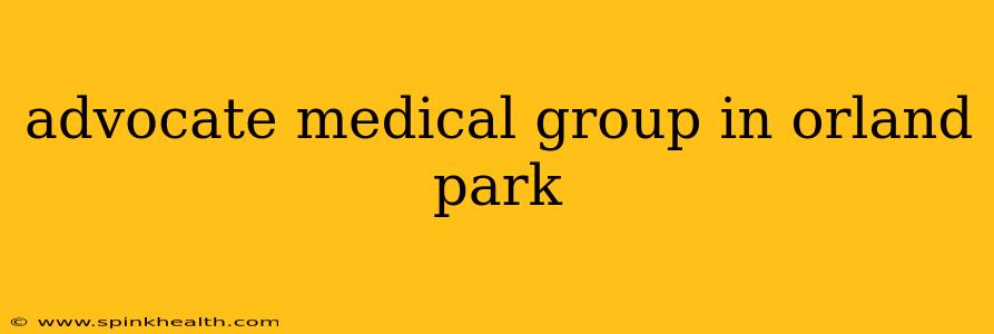 advocate medical group in orland park