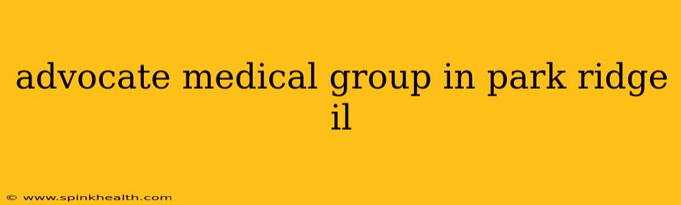 advocate medical group in park ridge il
