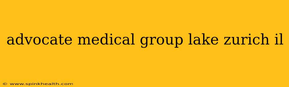 advocate medical group lake zurich il