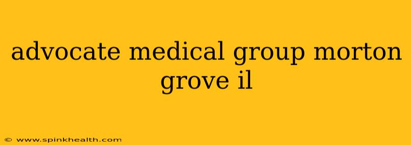 advocate medical group morton grove il