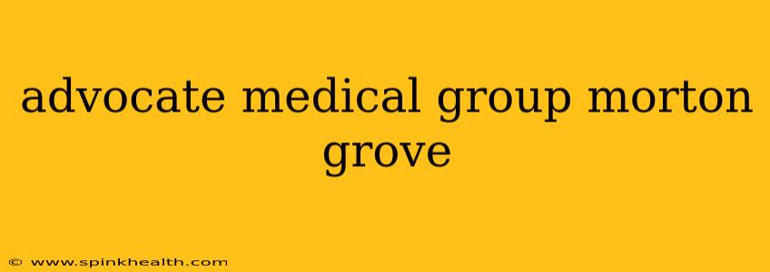 advocate medical group morton grove