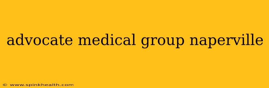 advocate medical group naperville