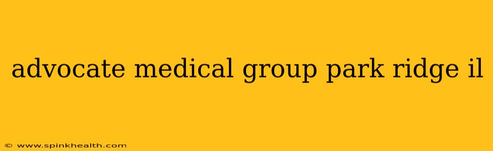 advocate medical group park ridge il