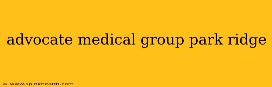 advocate medical group park ridge
