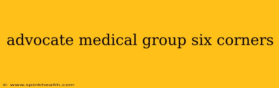 advocate medical group six corners