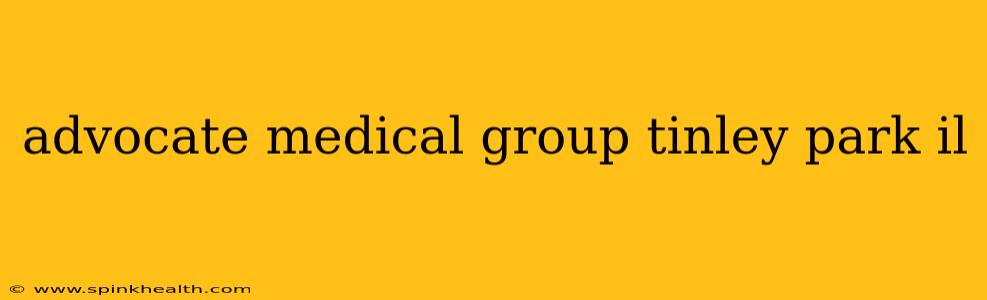 advocate medical group tinley park il