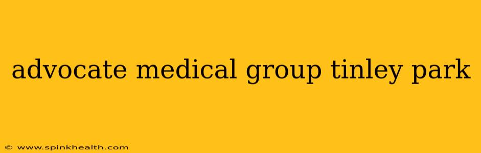 advocate medical group tinley park