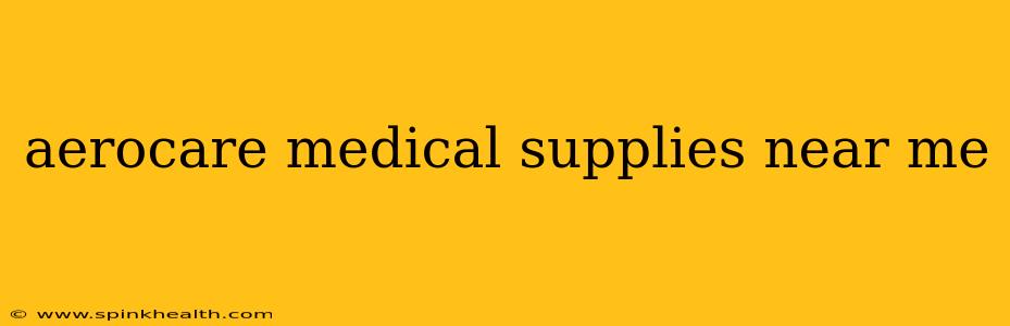 aerocare medical supplies near me
