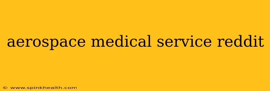 aerospace medical service reddit
