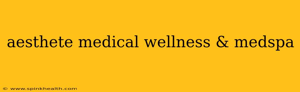 aesthete medical wellness & medspa
