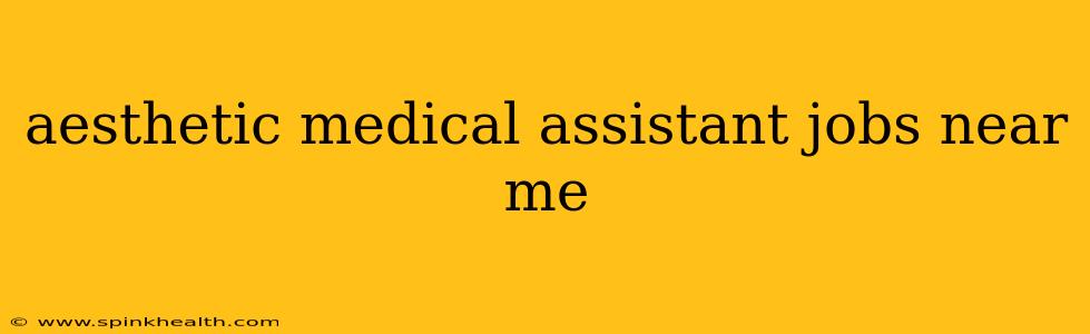 aesthetic medical assistant jobs near me